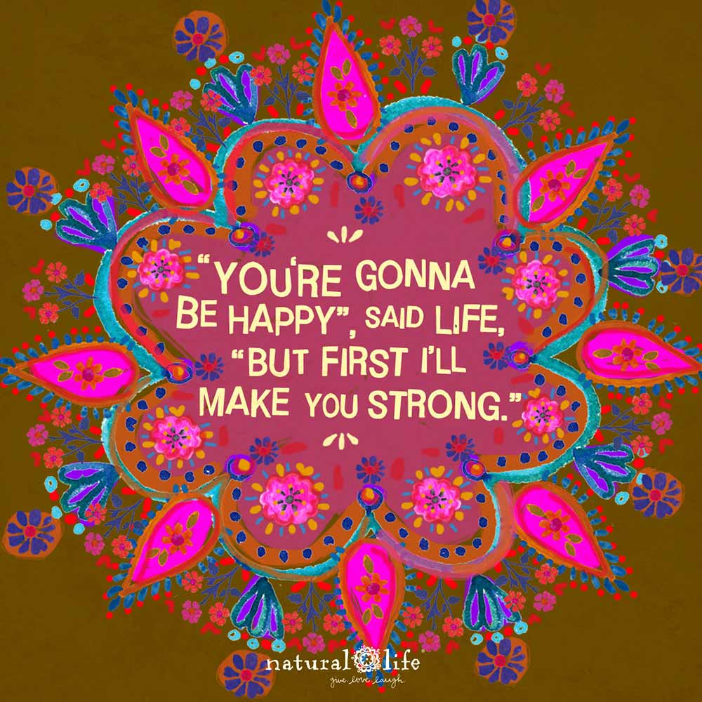 Art graphic that says You're gonna be happy but first I'll make you strong
