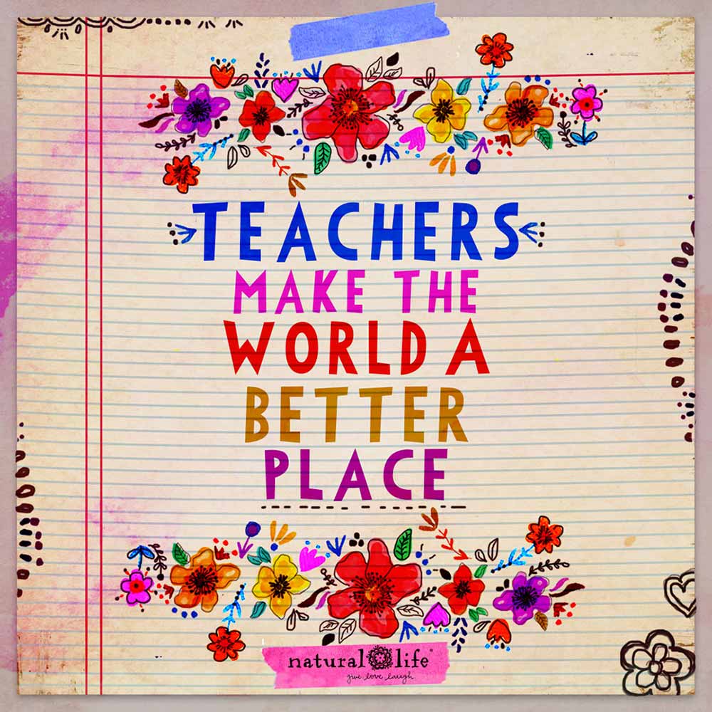 Teachers make the world a better place!