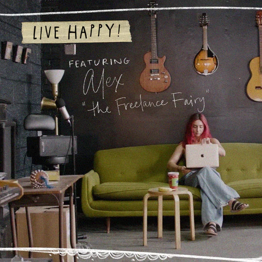 Live Happy! Featuring: Alex "the Freelance Fairy"