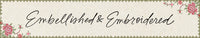 A decorative banner or label with the word 'Embellished & Embroidered' in black cursive script, centered on a cream textured background with a floral border and green lace-like trim.